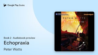 Echopraxia Book 2 by Peter Watts · Audiobook preview [upl. by Felecia]