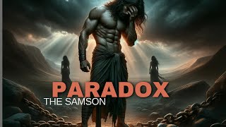 The Samson Paradox Discover Samson is this story of Strength Betrayal and Redemption [upl. by Carlyle]