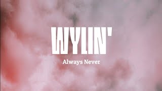 Always Never  Wylin Lyrics [upl. by Accem]