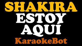 Shakira  Estoy Aquí Karaoke Pista Original  KaraokeBot [upl. by Alpers65]