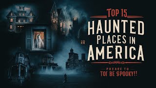 Exploring the Top 15 Haunted Places in America Prepare to Be Spooked  TRUE SCARY STORIES [upl. by Llenrub536]