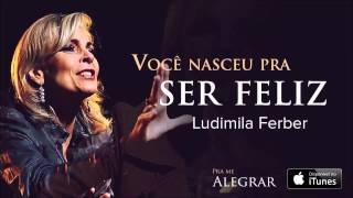 Ludmila Ferber  Você nasceu pra ser feliz CD Pra Me Alegrar [upl. by Curt]