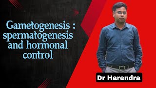 Gametogenesis  Spermatogenesis and Hormonal control  Human Reproduction  DR HARENDRA [upl. by Ykcaj18]