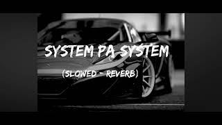 SYSTEM PA SYSTEM  SLOWED  REVERB  Abreeq Alam [upl. by Faus]