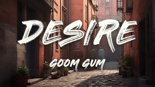 Goom Gum  Desire Lyrics [upl. by Clementine]