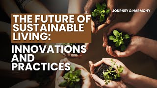 The Future of Sustainable Living Innovations and Practices [upl. by Base892]