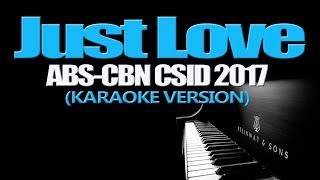 JUST LOVE  ABSCBN CSID 2017 KARAOKE VERSION [upl. by Imotih]