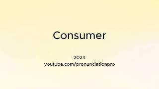 How to Pronounce Consumer [upl. by Kciregor]