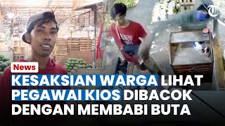 KESAKSIAN WARGA Lihat Pegawai Kios Buah Disiram Air Keras hingga Dibacok sampai Tewas [upl. by Dobb]