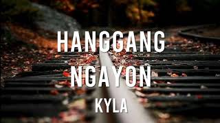 Hanggang Ngayon Lyrics  Kyla [upl. by Aihsal938]