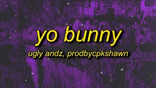 Ugly Andz x Prodbycpkshawn  Yo Bunny Pop Like This Pt2 Remix Lyrics [upl. by Daphene]