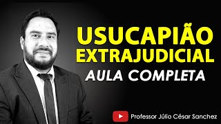 USUCAPIÃO EXTRAJUDICIAL  AULA COMPLETA [upl. by Anivel]