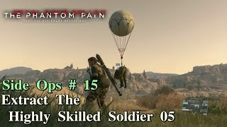 Metal Gear Solid V The Phantom Pain ★ Side Ops  15 Extract The Highly Skilled Soldier 05 [upl. by Hyrup]