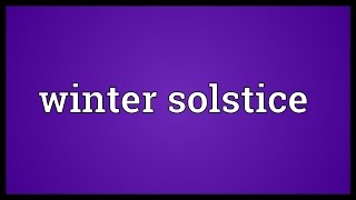 Winter solstice Meaning [upl. by Ettelegna]