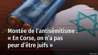 Montée de l’antisémitisme  « En Corse on n’a pas peur d’être juifs » [upl. by Eelitan]