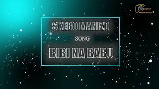 SKEBO MANIZOsongBIBI NA BABU [upl. by Leyla888]