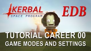 Kerbal Space Program 14 Tutorial Career 00  Game Modes and Settings [upl. by Seuqcaj]