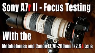 Sony A7r II Focus Testing w Canon EF 70200mm f28 L IS Lens [upl. by Nnasus]