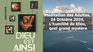 Méditation des Adultes 24 Octobre 2024 Lhumilité de Dieu quel grand mystère [upl. by Ahsienahs650]