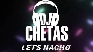 DJ CHETAS  LETS NACHO REMIX [upl. by Etnaed475]