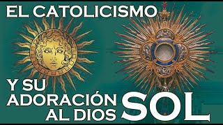 El catolicismo y su adoración al dios sol [upl. by Eilyak417]