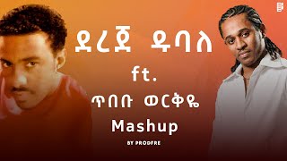 Dereje Dubale ft Tibebu Workyie  ደረጀ ዱባለ ft ጥበቡ ወርቅዬ  Mashup By ProdFre [upl. by Ojyllek396]