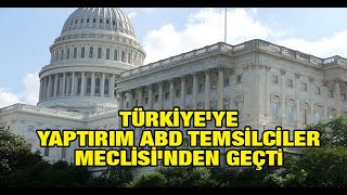 Türkiyeye yaptırım ABD Temsilciler Meclisinden geçti [upl. by Narda]