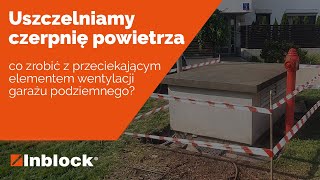 Jak uszczelnić cieknącą czerpnię powietrza w garażu podziemnym [upl. by Letnahc]