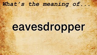 Eavesdropper Meaning  Definition of Eavesdropper [upl. by Waynant]