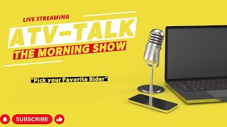 ATVTALK The Morning Show quotPick your Favorite Riderquot [upl. by Josiah247]