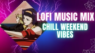 Chill Weekend Vibes  LOFI Music Mix Background Relaxation  Ambient Music Playlist [upl. by Serles]