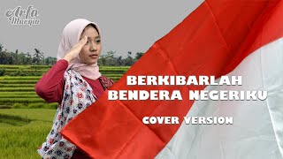 Berkibarlah Bendera Negeriku  Lagu Nasional Cover by Arfa Marqia [upl. by Ilyak]