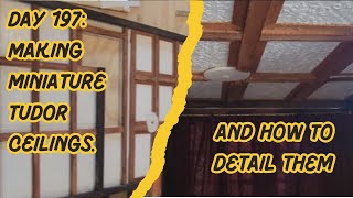 Day 197 I am detailing the miniature Tudor house ground floor ceiling and illustrate how I do it [upl. by Llerrehs]