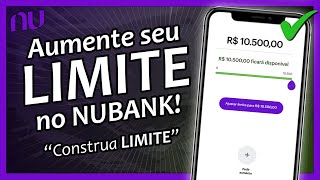 Como AUMENTAR LIMITE DO NUBANK Com a FUNÇÃO quotCONSTRUIR LIMITEquot COMO FUNCIONA VALE A PENA RENDE [upl. by Ping160]