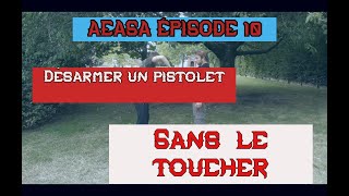 AEASA épisode 10 Désarmer un pistolet sans le toucher [upl. by Neirol]