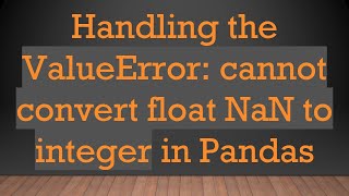 Handling the ValueError cannot convert float NaN to integer in Pandas [upl. by Paine302]