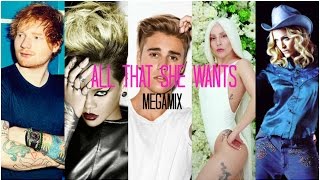 All That She Wants Megamix  Ace of Base Ed Sheeran J Bieber Gaga Rihanna and more [upl. by Grounds]