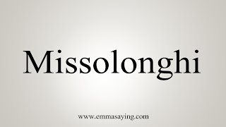 How To Say Missolonghi [upl. by Foskett]