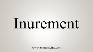 How To Say Inurement [upl. by Ahsiad]