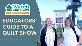 Educators Guide to a Quilt Show  HQ Watch and Learn Quilting Show [upl. by Delwyn232]