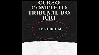 CURSO COMPLETO TRIBUNAL DO JÚRI EP14 [upl. by Sancha687]