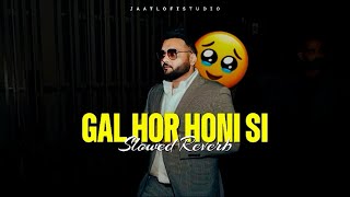 Gal Hor Honi Si  Slowed  Reverb  Kulbir Jhinjer  JAATLOFISTUDIO [upl. by Eicarg720]