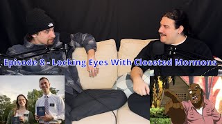 Episode 8  Locking Eyes With Closeted Mormons [upl. by Calandria]