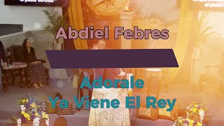 Adorale Ya Viene El Rey  Abdiel Febres [upl. by Romeon]