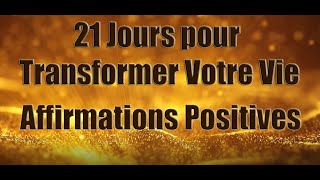 Affirmations Positives pour transformer votre vie  Ecouter tous les matins pendant 21 jours [upl. by Anelac]