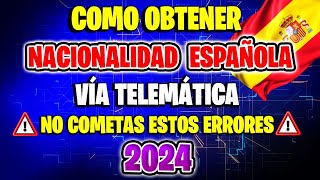 CÓMO SOLICITAR Y OBTENER LA NACIONALIDAD ESPAÑOLA POR RESIDENCIA VÍA TELEMÁTICA EN 2024 [upl. by Yrol]