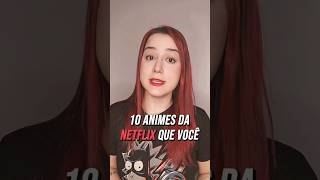 10 ANIMES PRA ASSISTIR NA NETFLIX anime Netflix shorts [upl. by Bbor]