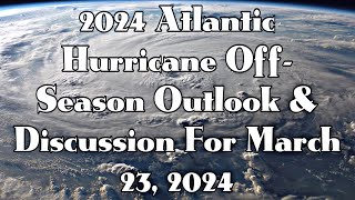 2024 Atlantic Hurricane OffSeason Outlook amp Discussion For March 232024 WeatherTiger Prediction [upl. by Rodgers]