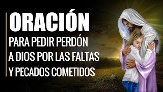 🙏 Oración para Pedir Perdón a Dios por las FALTAS Y PECADOS COMETIDOS 🙇‍♂️ [upl. by Hsirahc]