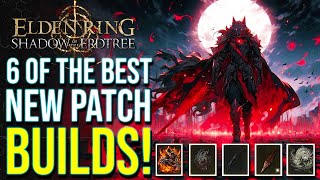 Elden Ring DLC  6 of the Best NEW BUILDS After Nerfs Shadow of the Erdtree Patch 1123 [upl. by Eissirc]